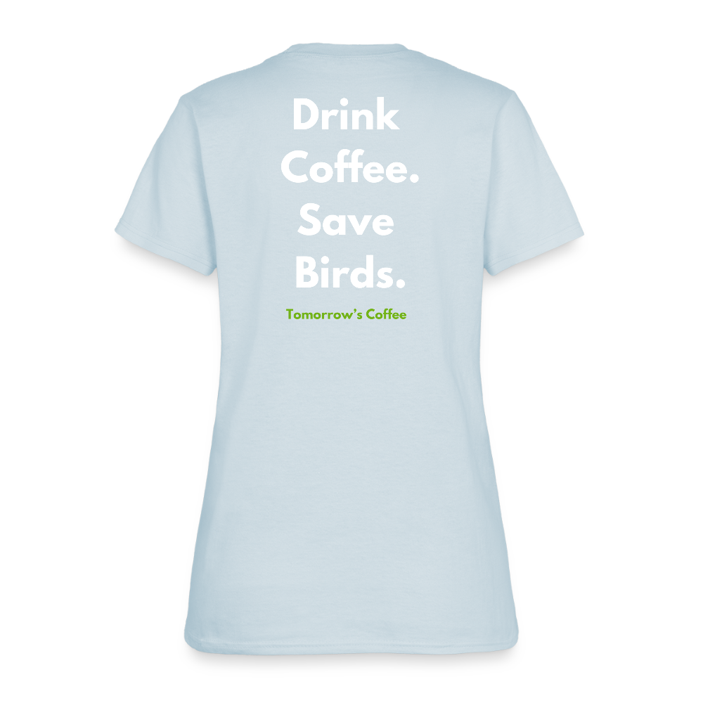 Women's T-Shirt | Drink Coffee. Save Birds. - light blue