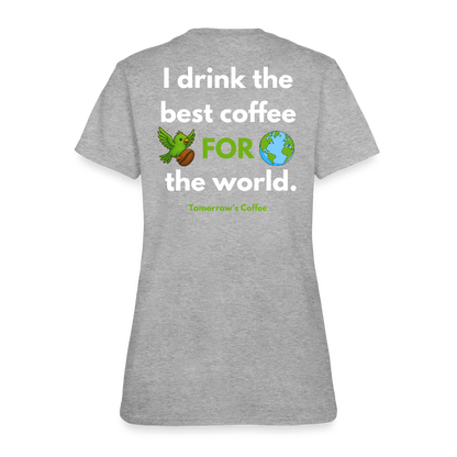 Women's T-Shirt | I Drink the Best Coffee FOR the World - heather gray