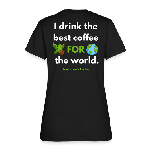 Women's T-Shirt | I Drink the Best Coffee FOR the World - black
