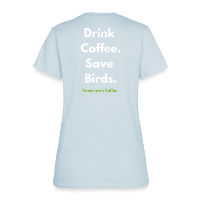 Women's T-Shirt | Drink Coffee. Save Birds. - light blue