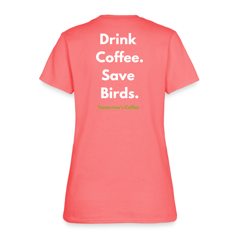 Women's T-Shirt | Drink Coffee. Save Birds. - coral